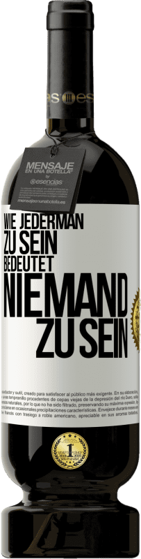 49,95 € | Rotwein Premium Ausgabe MBS® Reserve Wie jederman zu sein bedeutet niemand zu sein Weißes Etikett. Anpassbares Etikett Reserve 12 Monate Ernte 2015 Tempranillo