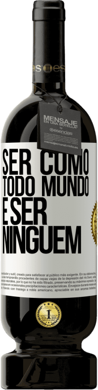 «Ser como todo mundo é ser ninguém» Edição Premium MBS® Reserva