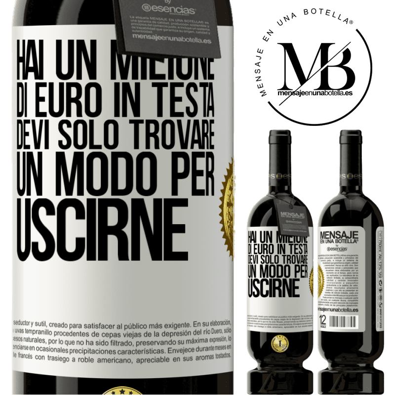 49,95 € Spedizione Gratuita | Vino rosso Edizione Premium MBS® Riserva Hai un milione di euro in testa. Devi solo trovare un modo per uscirne Etichetta Bianca. Etichetta personalizzabile Riserva 12 Mesi Raccogliere 2015 Tempranillo