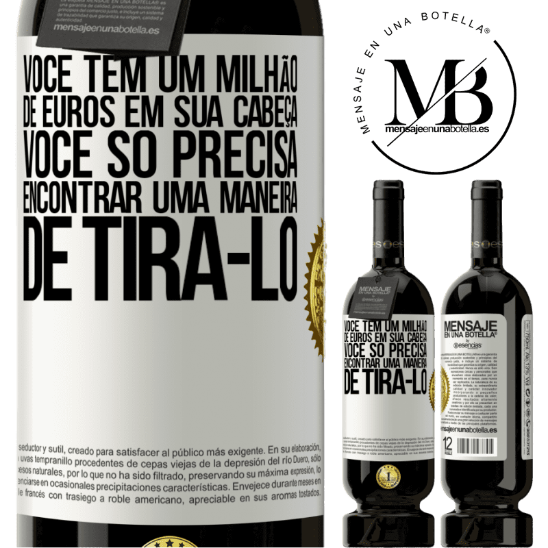 49,95 € Envio grátis | Vinho tinto Edição Premium MBS® Reserva Você tem um milhão de euros em sua cabeça. Você só precisa encontrar uma maneira de tirá-lo Etiqueta Branca. Etiqueta personalizável Reserva 12 Meses Colheita 2016 Tempranillo