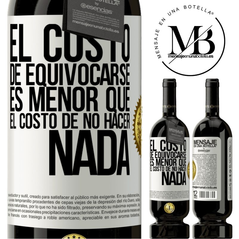 49,95 € Envío gratis | Vino Tinto Edición Premium MBS® Reserva El costo de equivocarse es menor que el costo de no hacer nada Etiqueta Blanca. Etiqueta personalizable Reserva 12 Meses Cosecha 2014 Tempranillo