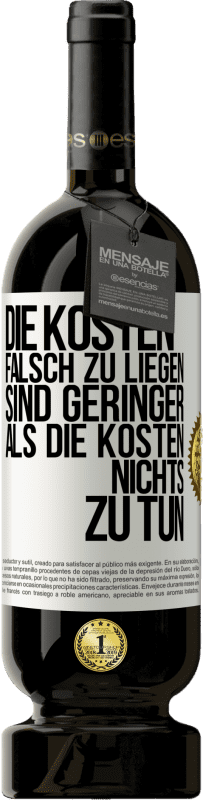 49,95 € Kostenloser Versand | Rotwein Premium Ausgabe MBS® Reserve Die Kosten, falsch zu liegen sind geringer als die Kosten, nichts zu tun Weißes Etikett. Anpassbares Etikett Reserve 12 Monate Ernte 2016 Tempranillo