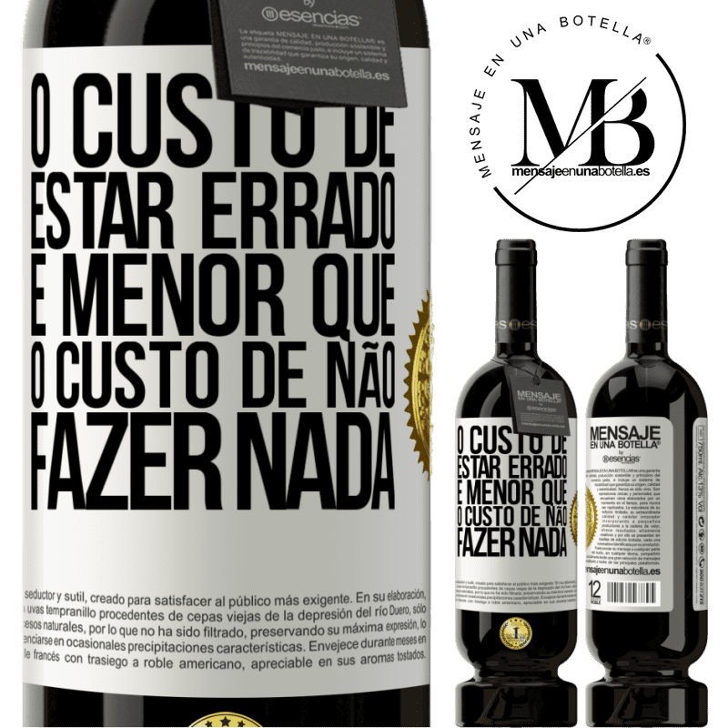 49,95 € Envio grátis | Vinho tinto Edição Premium MBS® Reserva O custo de estar errado é menor que o custo de não fazer nada Etiqueta Branca. Etiqueta personalizável Reserva 12 Meses Colheita 2014 Tempranillo