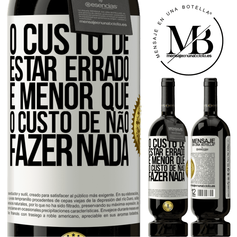49,95 € Envio grátis | Vinho tinto Edição Premium MBS® Reserva O custo de estar errado é menor que o custo de não fazer nada Etiqueta Branca. Etiqueta personalizável Reserva 12 Meses Colheita 2016 Tempranillo
