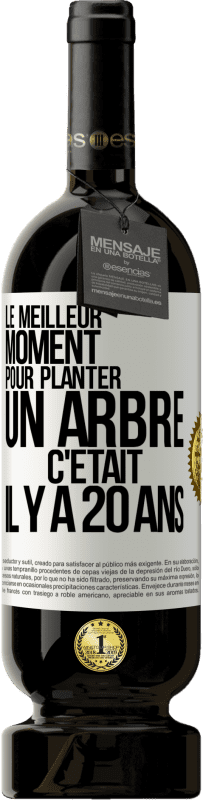 49,95 € Envoi gratuit | Vin rouge Édition Premium MBS® Réserve Le meilleur moment pour planter un arbre c'était il y a 20 ans Étiquette Blanche. Étiquette personnalisable Réserve 12 Mois Récolte 2014 Tempranillo