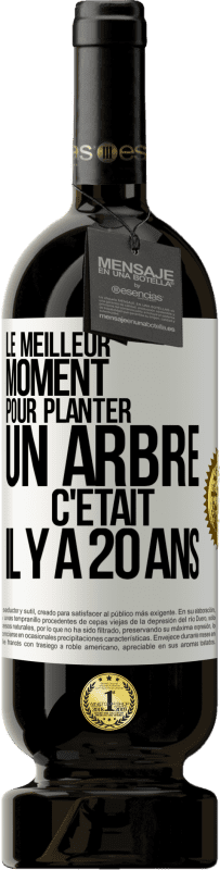 49,95 € | Vin rouge Édition Premium MBS® Réserve Le meilleur moment pour planter un arbre c'était il y a 20 ans Étiquette Blanche. Étiquette personnalisable Réserve 12 Mois Récolte 2016 Tempranillo