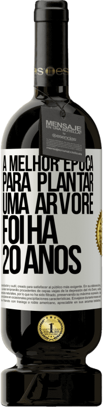 49,95 € | Vinho tinto Edição Premium MBS® Reserva A melhor época para plantar uma árvore foi há 20 anos Etiqueta Branca. Etiqueta personalizável Reserva 12 Meses Colheita 2015 Tempranillo