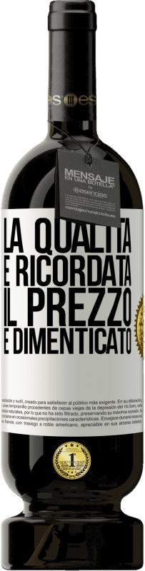 «La qualità è ricordata, il prezzo è dimenticato» Edizione Premium MBS® Riserva