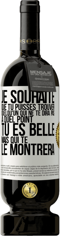 «Je souhaite que tu puisses trouver quelqu'un qui ne te dira pas à quel point tu es belle mais qui te le montrera» Édition Premium MBS® Réserve