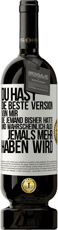 «Du hast die beste Version von mir, die jemand bisher hatte und wahrscheinlich auch jemals mehr haben wird» Premium Ausgabe MBS® Reserve