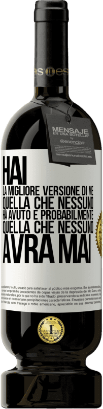 49,95 € | Vino rosso Edizione Premium MBS® Riserva Hai la migliore versione di me, quella che nessuno ha avuto e probabilmente quella che nessuno avrà mai Etichetta Bianca. Etichetta personalizzabile Riserva 12 Mesi Raccogliere 2015 Tempranillo