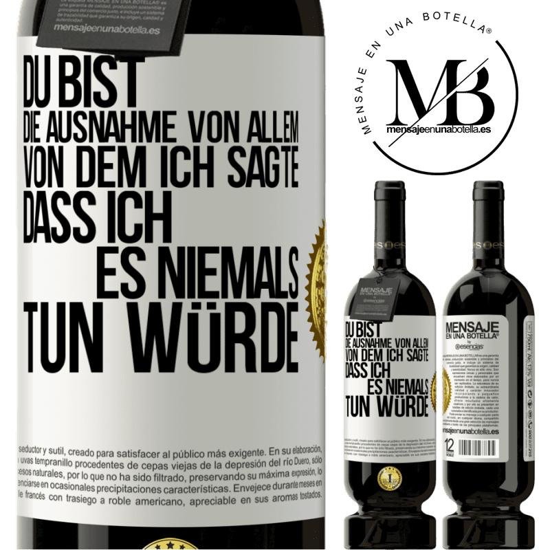 49,95 € Kostenloser Versand | Rotwein Premium Ausgabe MBS® Reserve Du bist die Ausnahme von allem, von dem ich sagte, dass ich es niemals tun würde Weißes Etikett. Anpassbares Etikett Reserve 12 Monate Ernte 2015 Tempranillo