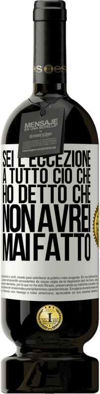 49,95 € | Vino rosso Edizione Premium MBS® Riserva Sei l'eccezione a tutto ciò che ho detto che non avrei mai fatto Etichetta Bianca. Etichetta personalizzabile Riserva 12 Mesi Raccogliere 2015 Tempranillo