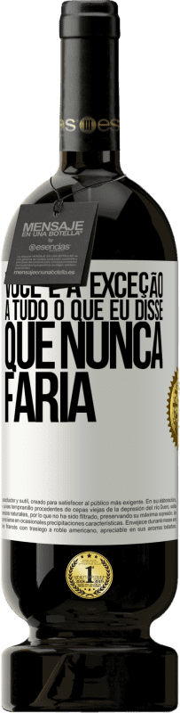 49,95 € | Vinho tinto Edição Premium MBS® Reserva Você é a exceção a tudo o que eu disse que nunca faria Etiqueta Branca. Etiqueta personalizável Reserva 12 Meses Colheita 2016 Tempranillo