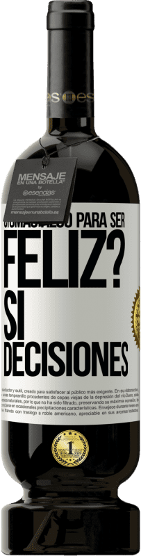 «¿Tomas algo para ser feliz? Sí, decisiones» Edición Premium MBS® Reserva