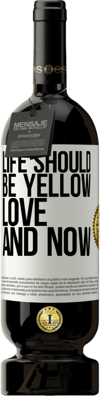 49,95 € Бесплатная доставка | Красное вино Premium Edition MBS® Бронировать Жизнь должна быть желтой. Любовь и сейчас Белая этикетка. Настраиваемая этикетка Бронировать 12 Месяцы Урожай 2014 Tempranillo