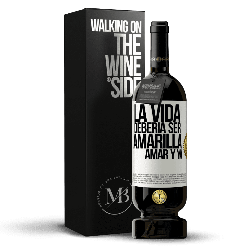 49,95 € Envío gratis | Vino Tinto Edición Premium MBS® Reserva La vida debería ser amarilla. Amar y ya Etiqueta Blanca. Etiqueta personalizable Reserva 12 Meses Cosecha 2016 Tempranillo