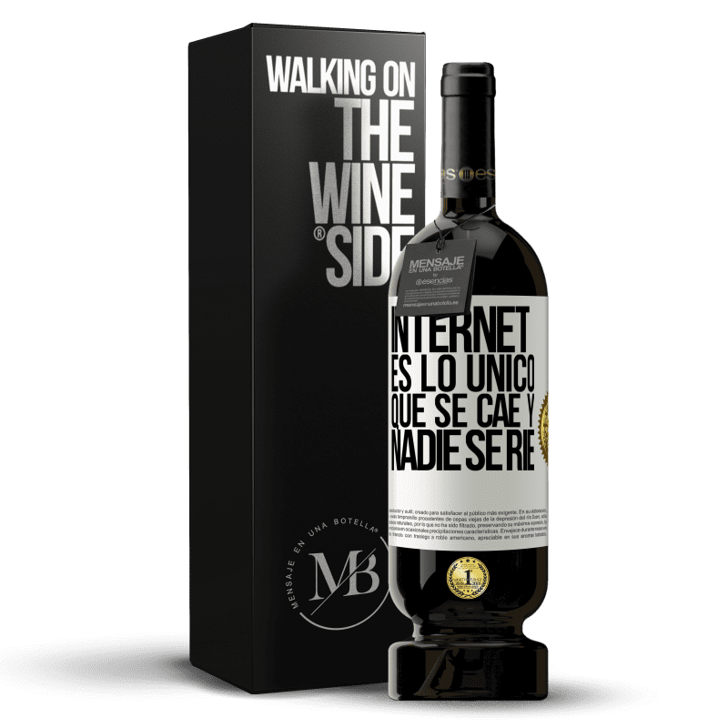 49,95 € Envío gratis | Vino Tinto Edición Premium MBS® Reserva Internet es lo único que se cae y nadie se ríe Etiqueta Blanca. Etiqueta personalizable Reserva 12 Meses Cosecha 2015 Tempranillo