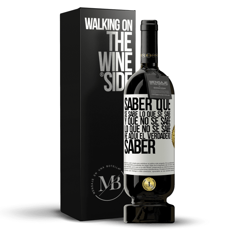 49,95 € Envío gratis | Vino Tinto Edición Premium MBS® Reserva Saber que se sabe lo que se sabe y que no se sabe lo que no se sabe he aquí el verdadero saber Etiqueta Blanca. Etiqueta personalizable Reserva 12 Meses Cosecha 2016 Tempranillo