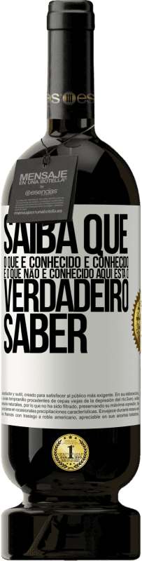 49,95 € | Vinho tinto Edição Premium MBS® Reserva Saiba que o que é conhecido é conhecido e o que não é conhecido aqui está o verdadeiro saber Etiqueta Branca. Etiqueta personalizável Reserva 12 Meses Colheita 2015 Tempranillo