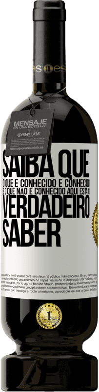 «Saiba que o que é conhecido é conhecido e o que não é conhecido aqui está o verdadeiro saber» Edição Premium MBS® Reserva