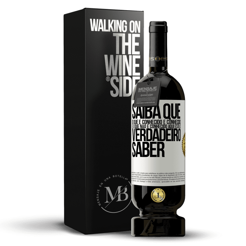 49,95 € Envio grátis | Vinho tinto Edição Premium MBS® Reserva Saiba que o que é conhecido é conhecido e o que não é conhecido aqui está o verdadeiro saber Etiqueta Branca. Etiqueta personalizável Reserva 12 Meses Colheita 2016 Tempranillo