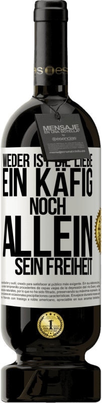 «Weder ist die Liebe ein Käfig, noch allein sein Freiheit» Premium Ausgabe MBS® Reserve