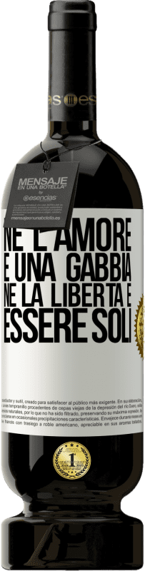 49,95 € | Vino rosso Edizione Premium MBS® Riserva Né l'amore è una gabbia, né la libertà è essere soli Etichetta Bianca. Etichetta personalizzabile Riserva 12 Mesi Raccogliere 2014 Tempranillo