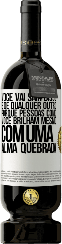 49,95 € | Vinho tinto Edição Premium MBS® Reserva Você vai sair disso, e de qualquer outro, porque pessoas como você brilham mesmo com uma alma quebrada Etiqueta Branca. Etiqueta personalizável Reserva 12 Meses Colheita 2016 Tempranillo
