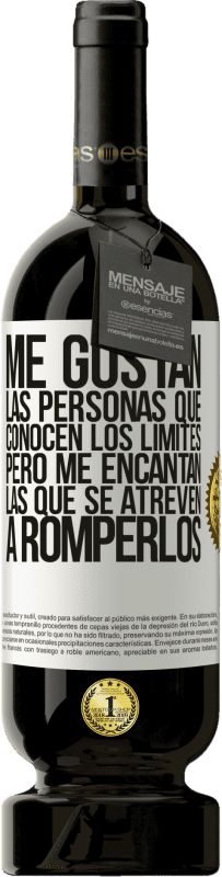 «Me gustan las personas que conocen los límites, pero me encantan las que se atreven a romperlos» Edición Premium MBS® Reserva