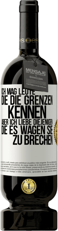 49,95 € | Rotwein Premium Ausgabe MBS® Reserve Ich mag Leute, die die Grenzen kennen, aber ich liebe diejenigen, die es wagen, sie zu brechen Weißes Etikett. Anpassbares Etikett Reserve 12 Monate Ernte 2015 Tempranillo