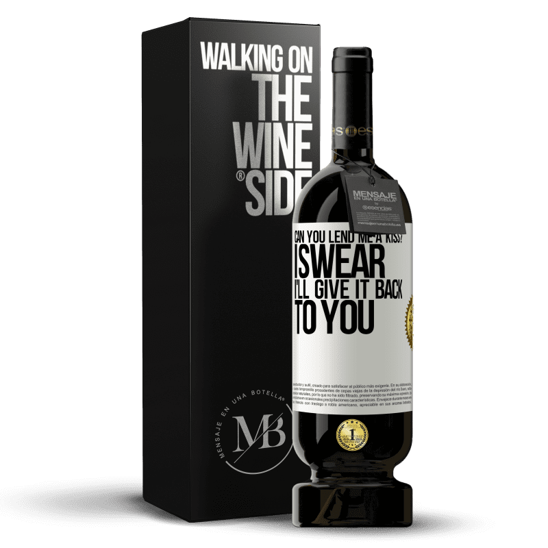 49,95 € Бесплатная доставка | Красное вино Premium Edition MBS® Бронировать можете ли вы одолжить мне поцелуй? Клянусь, я верну тебе это Белая этикетка. Настраиваемая этикетка Бронировать 12 Месяцы Урожай 2016 Tempranillo
