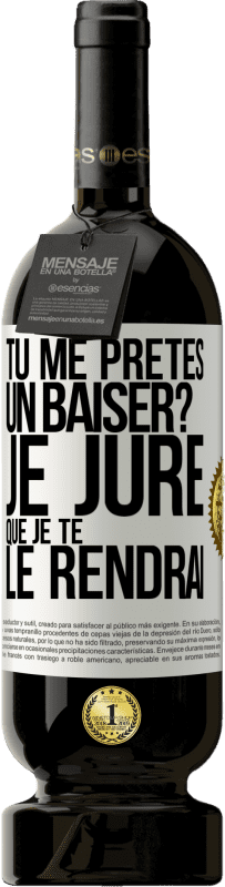 «Tu me prêtes un baiser? Je jure que je te le rendrai» Édition Premium MBS® Réserve