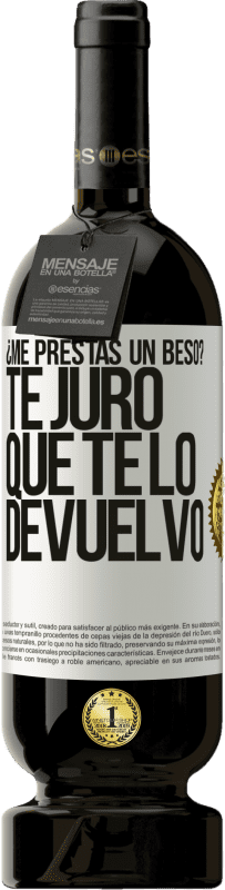 49,95 € | Vino Tinto Edición Premium MBS® Reserva ¿Me prestas un beso? Te juro que te lo devuelvo Etiqueta Blanca. Etiqueta personalizable Reserva 12 Meses Cosecha 2015 Tempranillo