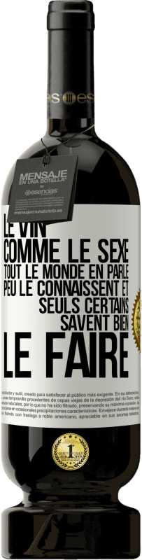 49,95 € | Vin rouge Édition Premium MBS® Réserve Le vin comme le sexe, tout le monde en parle, peu le connaissent et seuls certains savent bien le faire Étiquette Blanche. Étiquette personnalisable Réserve 12 Mois Récolte 2015 Tempranillo