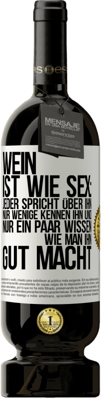 49,95 € | Rotwein Premium Ausgabe MBS® Reserve Wein ist wie Sex: jeder spricht über ihn, nur wenige kennen ihn und nur ein paar wissen, wie man ihn gut macht Weißes Etikett. Anpassbares Etikett Reserve 12 Monate Ernte 2016 Tempranillo