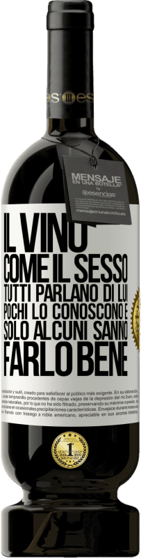 49,95 € | Vino rosso Edizione Premium MBS® Riserva Il vino, come il sesso, tutti parlano di lui, pochi lo conoscono e solo alcuni sanno farlo bene Etichetta Bianca. Etichetta personalizzabile Riserva 12 Mesi Raccogliere 2016 Tempranillo