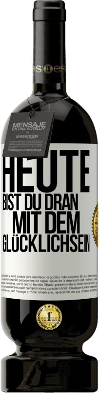 49,95 € | Rotwein Premium Ausgabe MBS® Reserve Heute bist du dran mit dem Glücklichsein Weißes Etikett. Anpassbares Etikett Reserve 12 Monate Ernte 2015 Tempranillo