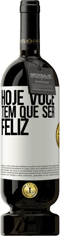 49,95 € | Vinho tinto Edição Premium MBS® Reserva Hoje você tem que ser feliz Etiqueta Branca. Etiqueta personalizável Reserva 12 Meses Colheita 2015 Tempranillo