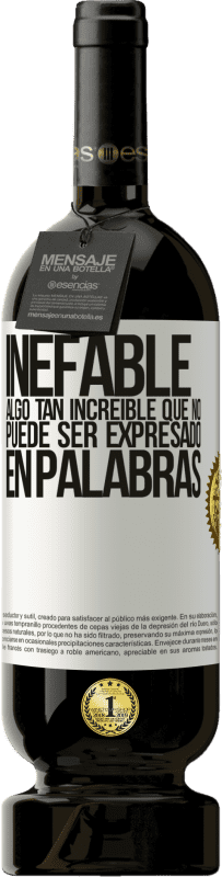 «Inefable. Algo tan increíble que no puede ser expresado en palabras» Edición Premium MBS® Reserva