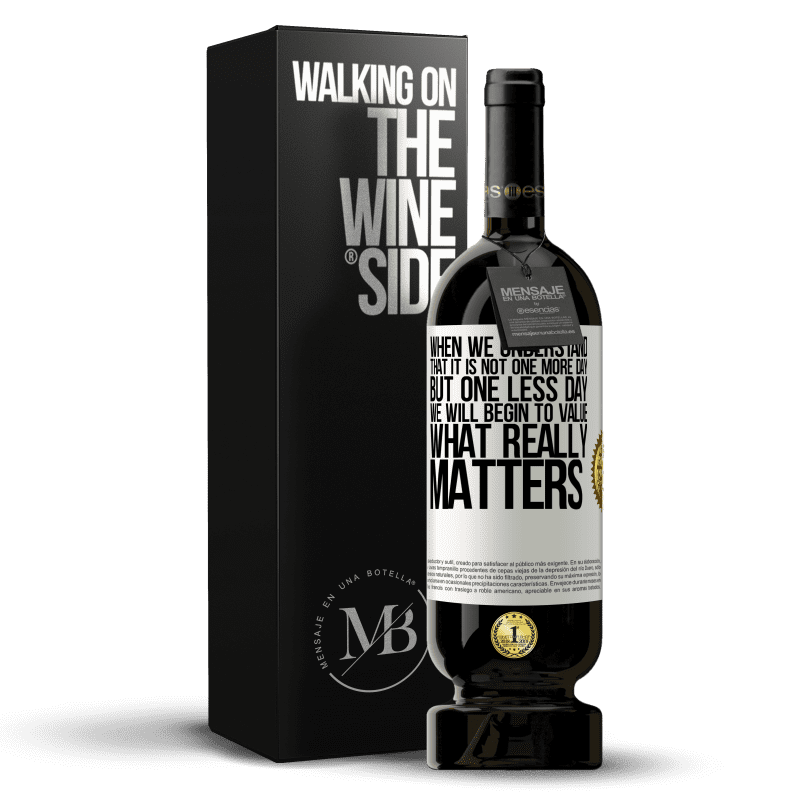 49,95 € Free Shipping | Red Wine Premium Edition MBS® Reserve When we understand that it is not one more day but one less day, we will begin to value what really matters White Label. Customizable label Reserve 12 Months Harvest 2014 Tempranillo
