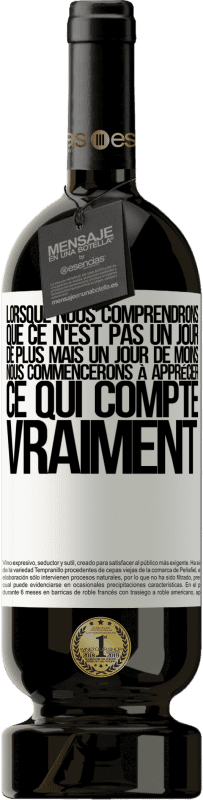 49,95 € | Vin rouge Édition Premium MBS® Réserve Lorsque nous comprendrons que ce n'est pas un jour de plus mais un jour de moins, nous commencerons à apprécier ce qui Étiquette Blanche. Étiquette personnalisable Réserve 12 Mois Récolte 2016 Tempranillo