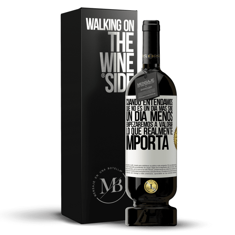 49,95 € Envío gratis | Vino Tinto Edición Premium MBS® Reserva Cuando entendamos que no es un día más sino un día menos, empezaremos a valorar lo que realmente importa Etiqueta Blanca. Etiqueta personalizable Reserva 12 Meses Cosecha 2015 Tempranillo