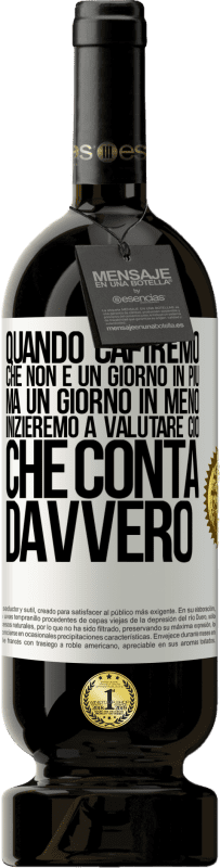 49,95 € | Vino rosso Edizione Premium MBS® Riserva Quando capiremo che non è un giorno in più, ma un giorno in meno, inizieremo a valutare ciò che conta davvero Etichetta Bianca. Etichetta personalizzabile Riserva 12 Mesi Raccogliere 2015 Tempranillo