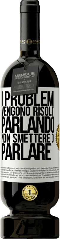 49,95 € | Vino rosso Edizione Premium MBS® Riserva I problemi vengono risolti parlando, non smettere di parlare Etichetta Bianca. Etichetta personalizzabile Riserva 12 Mesi Raccogliere 2015 Tempranillo