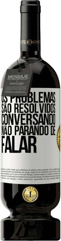 «Os problemas são resolvidos conversando, não parando de falar» Edição Premium MBS® Reserva