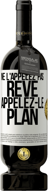 49,95 € | Vin rouge Édition Premium MBS® Réserve Ne l'appelez pas rêve, appelez-le plan Étiquette Blanche. Étiquette personnalisable Réserve 12 Mois Récolte 2014 Tempranillo