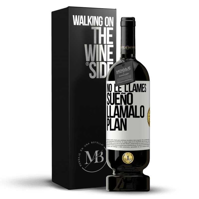 49,95 € Envío gratis | Vino Tinto Edición Premium MBS® Reserva No le llames sueño, llámalo plan Etiqueta Blanca. Etiqueta personalizable Reserva 12 Meses Cosecha 2015 Tempranillo