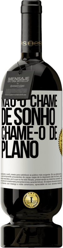 «Não o chame de sonho, chame-o de plano» Edição Premium MBS® Reserva