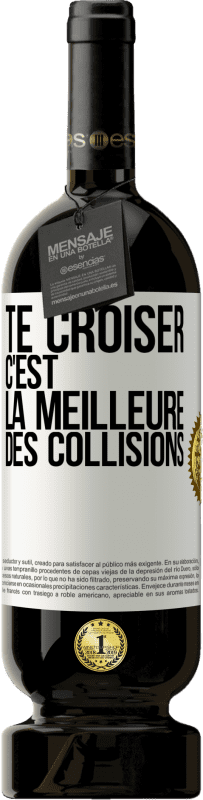 49,95 € | Vin rouge Édition Premium MBS® Réserve Te croiser c'est la meilleure des collisions Étiquette Blanche. Étiquette personnalisable Réserve 12 Mois Récolte 2015 Tempranillo